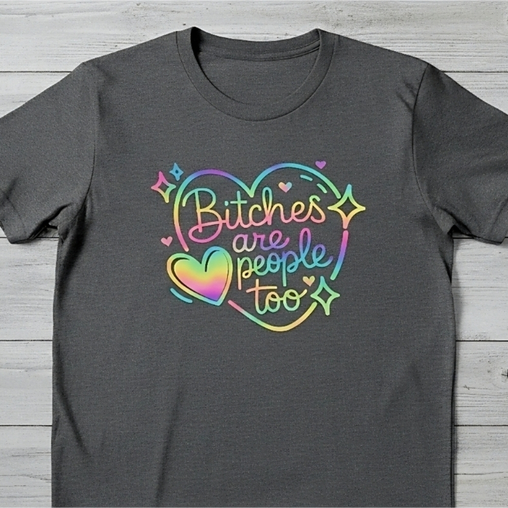 B*tches Are People Too Graphic Tee • Rainbow Heart Shirt • Funny Feminist T‑Shir - Picture 11 of 11